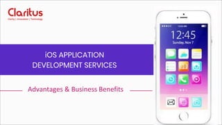 iOS APPLICATION
DEVELOPMENT SERVICES
Advantages & Business Benefits
 