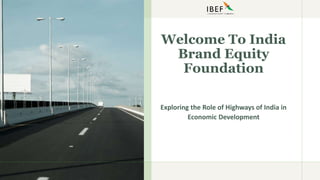 Welcome To India
Brand Equity
Foundation
Exploring the Role of Highways of India in
Economic Development
 