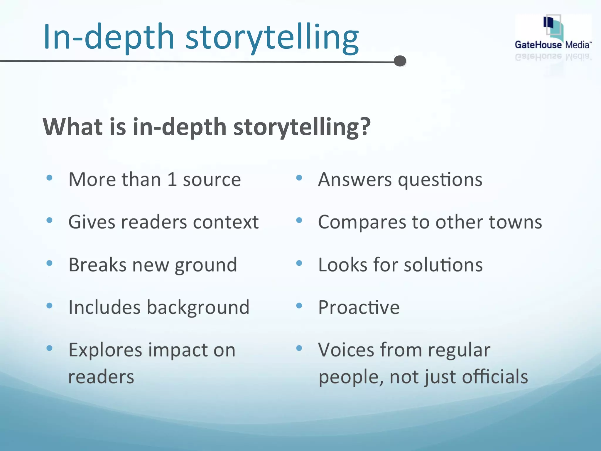 In-depth storytelling 
What is in-depth storytelling? 
 