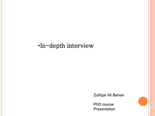 •In-depth interview
Zulfiqar Ali Behan
PhD course
Presentation
 