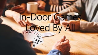 In-Door Games
Loved By All
 