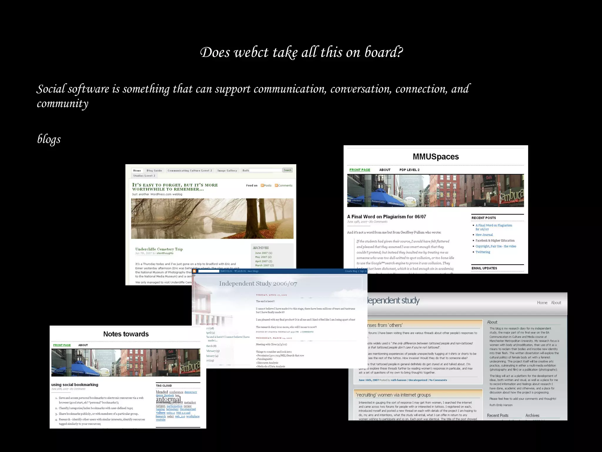 Does webct take all this on board? Social software is something that can support communication, conversation, connection, and community blogs 