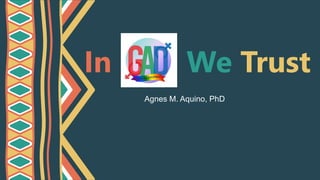 In God We Trust
Agnes M. Aquino, PhD
 