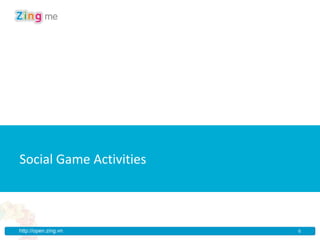 New Section
Social Game Activities



http://open.zing.vn      6
 