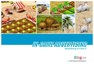 28/10/2011




             Advertising in Farm 2




               By Web Business Development
 