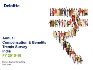 Annual
Compensation & Benefits
Trends Survey
India
FY 2015-16
Human Capital Consulting
April 2015
 