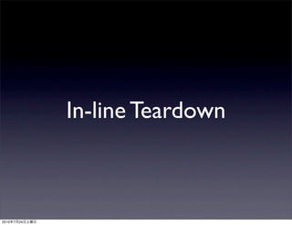 In-line Teardown



2010   7   24
 