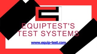 EQUIPTEST'S
TEST SYSTEMS
www.equip-test.com
 