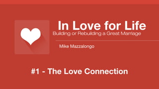 In Love for Life
Building or Rebuilding a Great Marriage
Mike Mazzalongo

#1 - The Love Connection

 