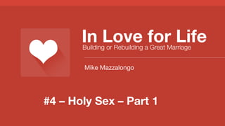 In Love for Life
Building or Rebuilding a Great Marriage
Mike Mazzalongo

#4 – Holy Sex – Part 1

 