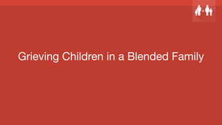 Grieving Children in a Blended Family
 