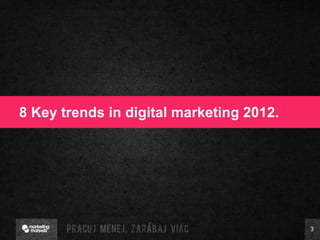 8 Key trends in digital marketing 2012 . 