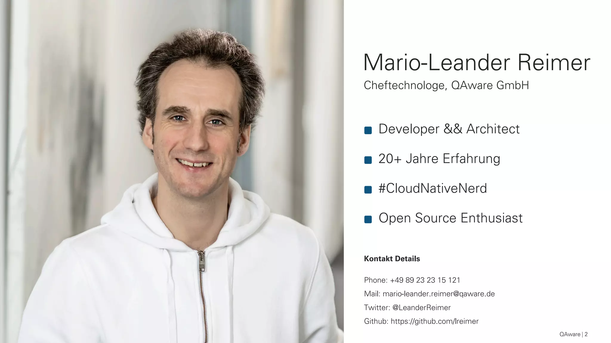 Mario-Leander Reimer
Cheftechnologe, QAware GmbH
Kontakt Details
Phone: +49 89 23 23 15 121
Mail: mario-leander.reimer@qaware.de
Twitter: @LeanderReimer
Github: https://github.com/lreimer
2
Developer && Architect
20+ Jahre Erfahrung
#CloudNativeNerd
Open Source Enthusiast
QAware
 