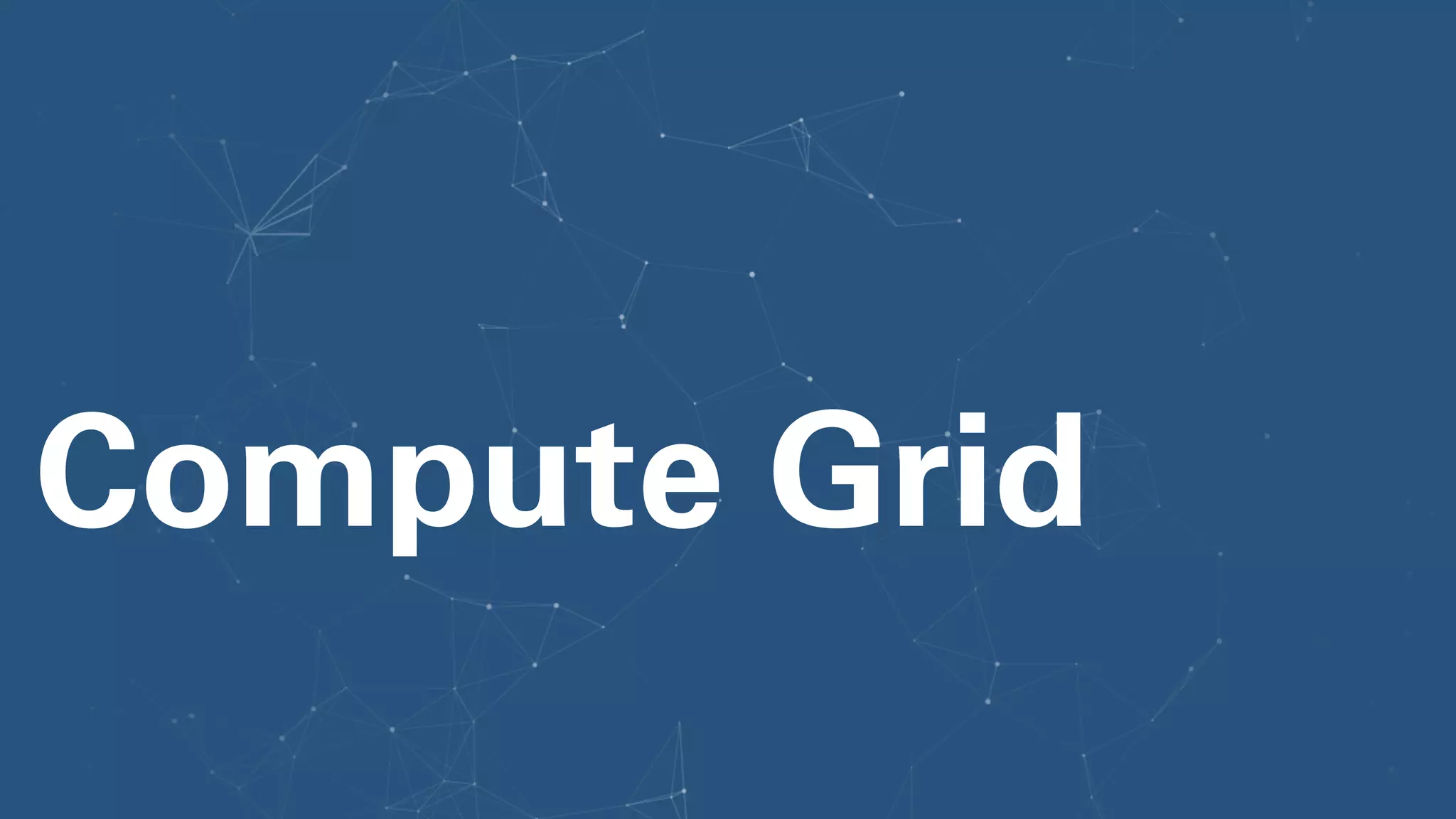 Compute Grid
 
