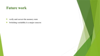 12
Future work
 verify and correct the memory state
 Switching variability is a major concern
 