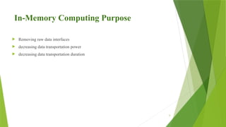 8
In-Memory Computing Purpose
 Removing raw data interfaces
 decreasing data transportation power
 decreasing data transportation duration
 