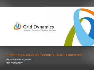 Scalable eCommerce Platform Solutions
Scalable eCommerce Platform Solutions
In-Memory Data Grids Essentials. Oracle Coherence
Vladimir Kondraschenko
Max Myslyvtsev
 