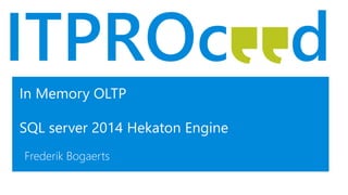 In Memory OLTP
SQL server 2014 Hekaton Engine
Frederik Bogaerts
 