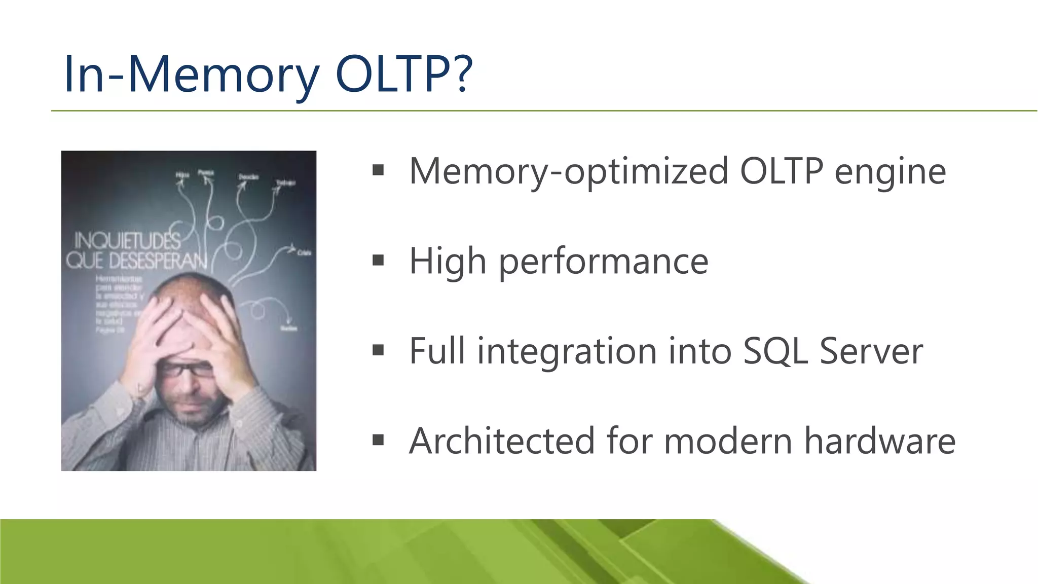 In-Memory OLTP?  Memory-optimized OLTP engine  High performance  Full integration into SQL Server  Architected for modern hardware 
