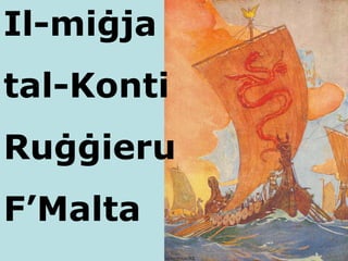 Il-mi ġja  tal-Konti Ruġġieru  F’Malta 