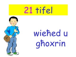 21 tifel

  wieħed u
  għoxrin
 