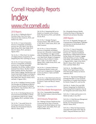 Cornell Hospitality Reports
Index
www.chr.cornell.edu
2010 Reports                                  Vol. 10, No. 6 Integrating Self-service      No. 4 Hospitality Business Models
                                              Kiosks in a Customer-service System,         Confront the Future of Meetings, by
Vol. 10, No. 13 Making the Most of            byTsz-Wai (Iris) Lui, Ph.D., and Gabriele    Howard Lock and James Macaulay
Priceline’s Name-Your-Own-Price               Piccoli, Ph.D.
Channel, by Chris Anderson, Ph.D., and                                                     2009 Reports
Radium Yan, D.B.A                             Vol. 10, No. 5 Strategic Pricing in          Vol. 9, No. 18 Hospitality Managers and
                                              European Hotels, 2006–2009, by Cathy         Communication Technologies: Challenges
Vol. 10, No. 12 Cases in Innovative           A. Enz, Ph.D., Linda Canina, Ph.D., and
Practices in Hospitality and Related                                                       and Solutions, by Judi Brownell, Ph.D.,
                                              Mark Lomanno                                 and Amy Newman
Services, Set 4, by Cathy A. Enz, Ph.D.,
Rohit Verma, Ph.D., Kate Walsh, Ph.D.         Vol. 10, No. 4 Cases in Innovative
Sheryl E. Kimes, Ph.D., and Judy A.                                                        Vol. 9, No. 17 Cases in Innovative
                                              Practices in Hospitality and Related         Practices in Hospitality and Related
Siguaw, D.B.A                                 Services, Set 2: Brewerkz, ComfortDelgro     Services, Set 1: Aqua by Grandstand,
                                              Taxi, DinnerBroker.com, Iggy’s, Jumbo        Brand Karma, Capella Hotels & Resorts,
Vol. 10, No. 11 Who’s Next? An Analysis       Seafood, OpenTable.com, PriceYourMeal.
of Lodging Industry Acquisitions, by                                                       EnTrip, Hotels.com Visualiser, Luggage
                                              com, Sakae Sushi, Shangri-La Singapore,      Club, Royal Plaza on Scotts, Tastings,
Qingzhong Ma, Ph.D. and Peng Liu, Ph.D.       and Stevens Pass, by Sheryl E. Kimes,        Tune Hotels, and VisitBritain.com, by Judy
                                              Ph.D., Cathy A. Enz, Ph.D., Judy A.          A. Siguaw, D.B.A., Cathy A. Enz, Ph.D.,
Vol. 10, No. 10 Cases in Innovative           Siguaw, D.B.A., Rohit Verma, Ph.D., and
Practices in Hospitality and Related                                                       Sheryl E. Kimes, Ph.D., Rohit Verma,
                                              Kate Walsh, Ph.D.                            Ph.D., and Kate Walsh, Ph.D
Services, Set 3: Cayuga Sustainable
Hospitality, Chic & Basic, JetBlue Airlines   Vol. 10, No. 3 Customer Preferences
Jumeirah Essex House, The Ritz-Carlton                                                     Vol 9 No 16 The Billboard Effect:
                                              for Restaurant Brands, Cuisine, and          Online Travel Agent Impact on Non-
Hotel Company, Runtriz, The Seaport           Food Court Configurations in Shopping
Hotel, Thayer Lodging, TripTelevision, and                                                 OTA Reservation Volume, by Chris K.
                                              Centers, by Wayne J. Taylor and Rohit        Anderson, Ph.D.
Xsense Experiential Design Consulting, by     Verma, Ph.D.
Cathy A. Enz, Ph.D., Rohit Verma, Ph.D.,
Kate Walsh, Ph.D. Sheryl E. Kimes, Ph.D.,                                                  Vol 9 No 15 Operational Hedging and
                                              Vol. 10, No. 2 How Hotel Guests Perceive     Exchange Rate Risk: A Cross-sectional
and Judy A. Siguaw, D.B.A.                    the Fairness of Differential Room Pricing,   Examination of Canada’s Hotel Industry,
                                              by Wayne J. Taylor and Sheryl E. Kimes,      by Charles Chang, Ph.D., and Liya Ma
Vol. 10, No. 9 Building Customer Loyalty:     Ph.D.
Ten Principles for Designing an Effective
Customer Reward Program, by Michael                                                        Vol 9 No 14 Product Tiers and ADR
                                              Vol. 10, No. 1 Compendium 2010               Clusters: Integrating Two Methods for
McCall, Ph.D., Clay Voorhees, Ph.D., and
                                                                                           Determining Hotel Competitive Sets, by
Roger Calantone, Ph.D.                        2010 Roundtable Retrospectives               Jin-Young Kim and Linda Canina, Ph.D.
Vol. 10, No. 8 Developing Measures for        Vol. 2, No. 1 Sustainability Roundtable
Environmental Sustainability in Hotels:       2009: The Hotel Industry Seeks the Elusive   Vol 9, No. 13 Safety and Security in U.S.
An Exploratory Study, by Jie J. Zhang,        “Green Bullet.”                              Hotels, by Cathy A. Enz, Ph.D
Nitin Joglekar, Ph.D., and Rohit Verma,
Ph.D.                                         2010 Industry Perspectives                   Vol 9, No. 12 Hotel Revenue Management
                                              No. 5 Making Customer Satisfaction Pay:      in an Economic Downturn:
Vol. 10, No. 7 Successful Tactics for         Connecting Survey Data to Financial          Results of an International Study, by
Surviving an Economic Downturn:               Outcomes in the Hotel Industry, by Gina      Sheryl E. Kimes, Ph.D
Results of an International Study, by         Pingitore, Ph.D., Dan Seldin, Ph.D., and
Sheryl E. Kimes, Ph.D                         Arianne Walker, Ph.D.                        Vol 9, No. 11 Wine-list Characteristics
                                                                                           Associated with Greater Wine Sales, by
                                                                                           Sybil S. Yang and Michael Lynn, Ph.D.



14                                                                            The Center for Hospitality Research • Cornell University
 