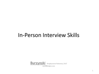 In-Person Interview Skills BurzynskiEmployment Solutions, LLC myHRhelper.com 1 