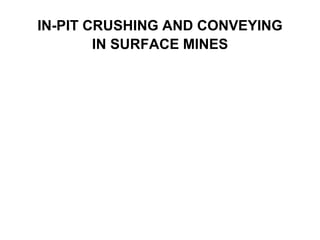 IN-PIT CRUSHING AND CONVEYING
IN SURFACE MINES
 