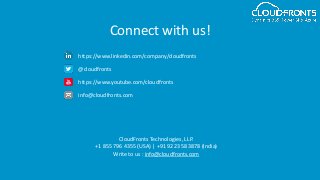 Connect with us!
https://www.linkedin.com/company/cloudfronts
@cloudfronts
https://www.youtube.com/cloudfronts
info@cloudfronts.com
CloudFronts Technologies, LLP.
+1 855 796 4355 (USA) | +91 92 2358 3878 (India)
Write to us : info@cloudfronts.com
 