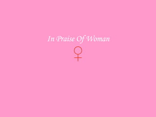 In Praise Of Woman ♀ 