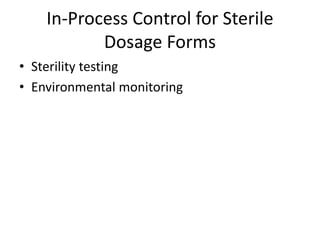 In-Process Control for Sterile
Dosage Forms
• Sterility testing
• Environmental monitoring
 