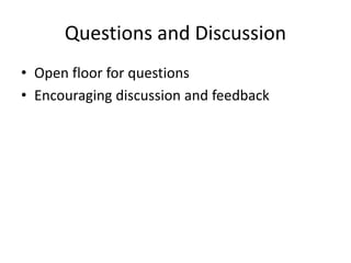 Questions and Discussion
• Open floor for questions
• Encouraging discussion and feedback
 