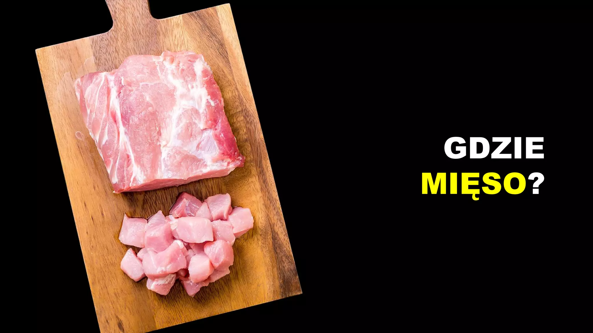 GDZIE
MIĘSO?
 
