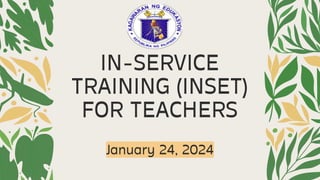 IN-SERVICE
TRAINING (INSET)
FOR TEACHERS
January 24, 2024
 