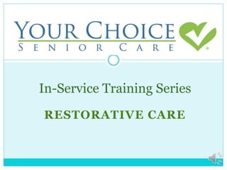 RESTORATIVE CARE
In-Service Training Series
 