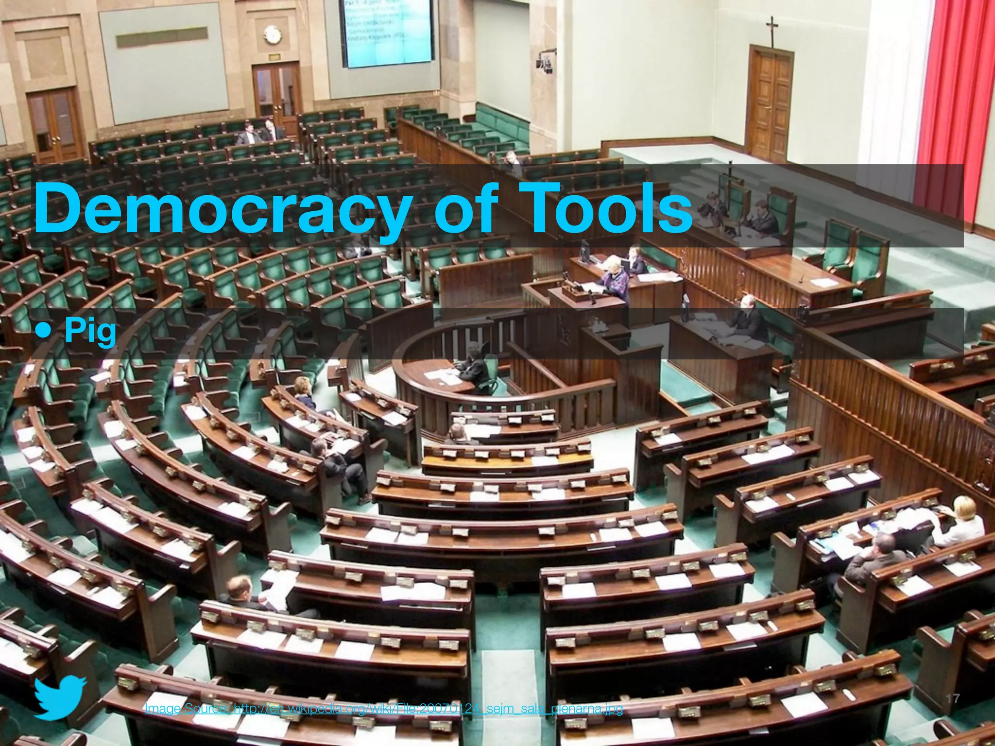 Democracy of Tools
• Pig




                                                                                      @JoinTheFlock | Hadoop Summit, June 14 2012   17
        Image Source: http://en.wikipedia.org/wiki/File:20070124_sejm_sala_plenarna.jpg
 