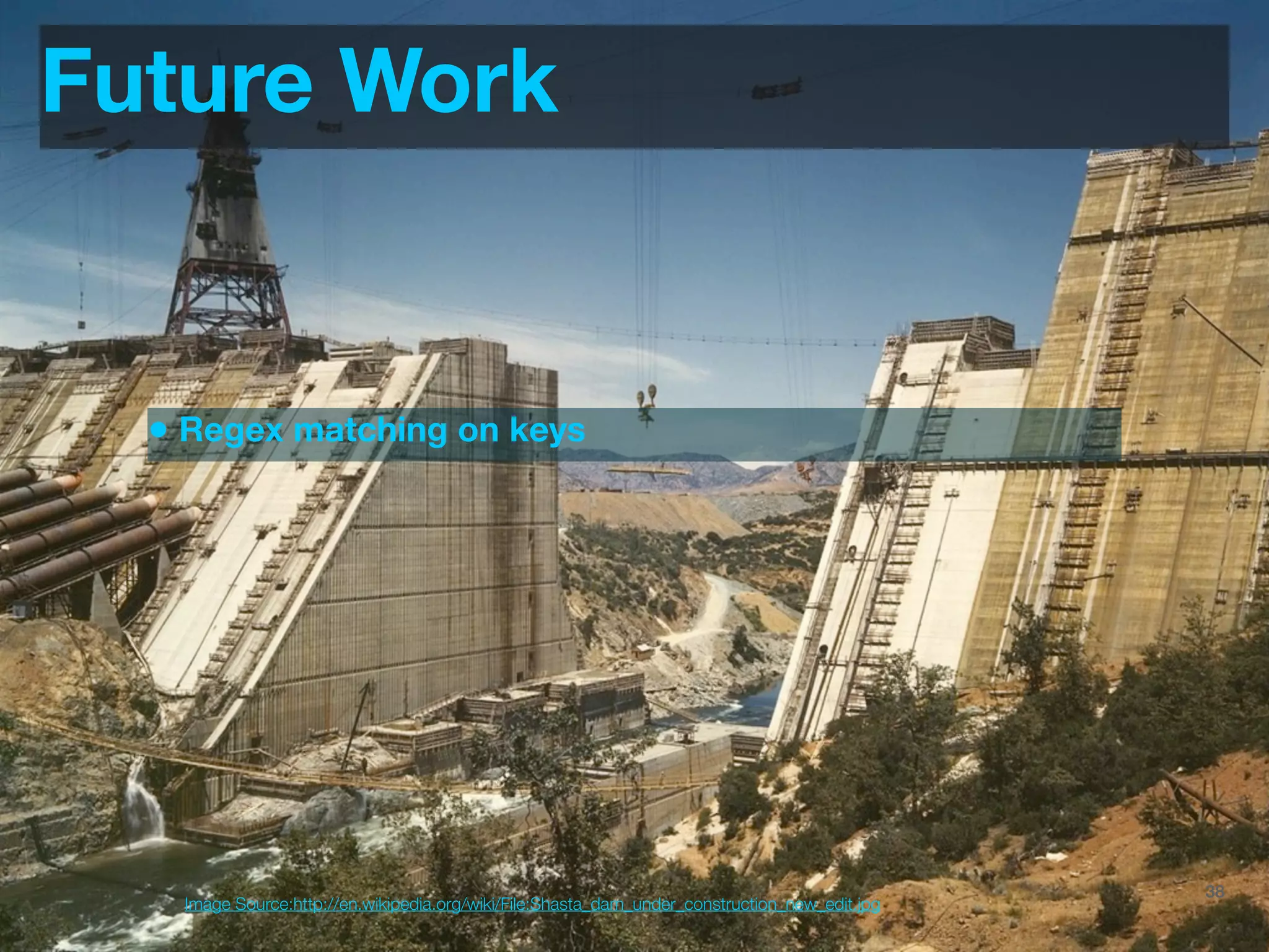 Future Work


  • Regex matching on keys




                                                                                 @JoinTheFlock | Hadoop Summit, June 14 2012   38
    Image Source:http://en.wikipedia.org/wiki/File:Shasta_dam_under_construction_new_edit.jpg
 