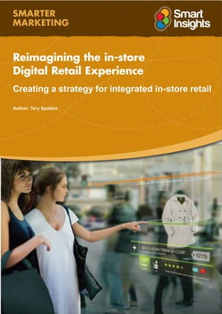 Reimagining the in-store
Digital Retail Experience
Creating a strategy for integrated in-store retail
Author: Tery Spataro
 