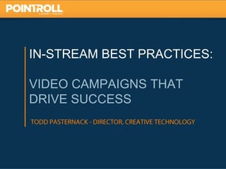IN-STREAM BEST PRACTICES:

VIDEO CAMPAIGNS THAT
DRIVE SUCCESS




                            1
 