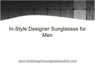 In-Style Designer Sunglasses for Men www.finddesignersunglassesonline.com 