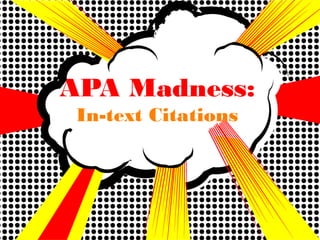 APA Madness: 
In-text Citations 
 