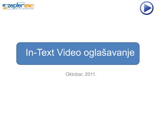 In-Text Video oglašavanje

         Oktobar, 2011.
 