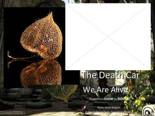 Music: Goran Bregovic In The Death Car (Teme  from Arizona Dream ) PowerPoint  SHOW  by  DOINA In The Death Car We Are Alive 