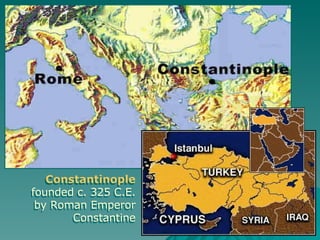 Constantinople  founded c. 325 C.E. by Roman Emperor Constantine Constantinople  founded c. 325 C.E. by Roman Emperor Constantine 