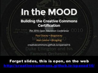 Forget slides, this is open, on the web
http://creativecommons.github.io/opened16/
 