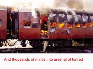 And thousands of minds into arsenal of hatred  