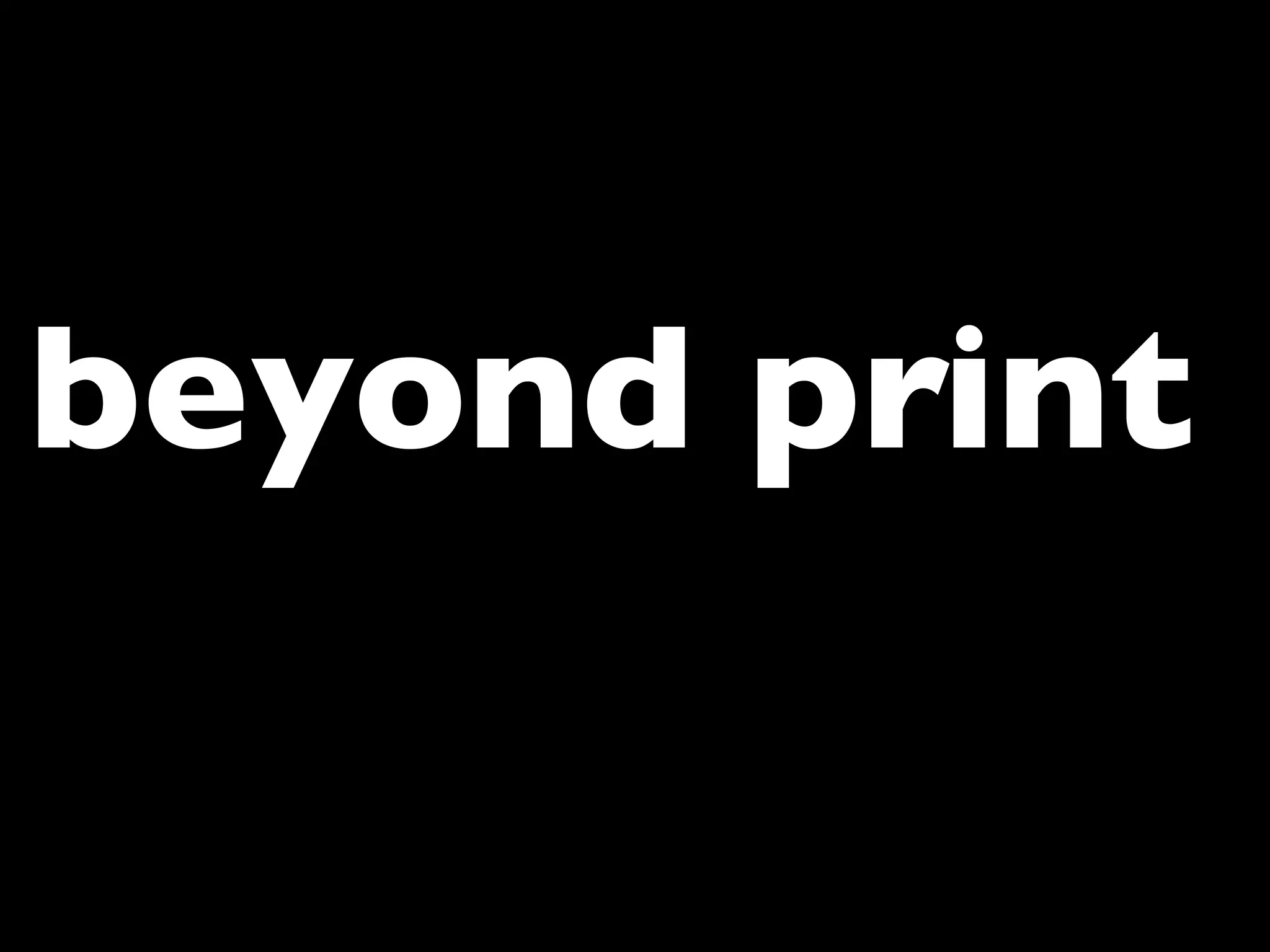 beyond print
 