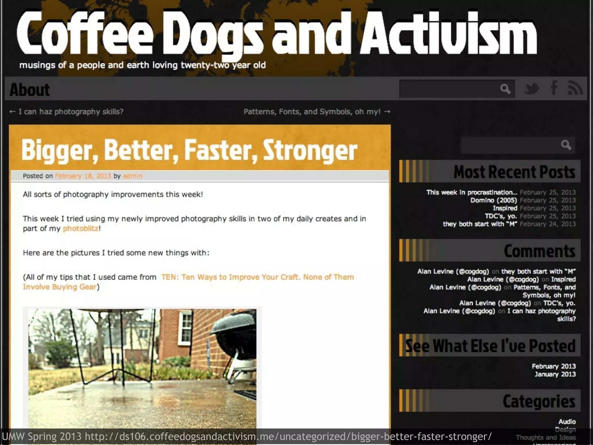 UMW Spring 2013 http://ds106.coffeedogsandactivism.me/uncategorized/bigger-better-faster-stronger/
 