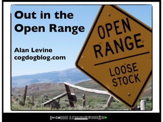 Out in the
Open Range
Alan Levine
cogdogblog.com
 