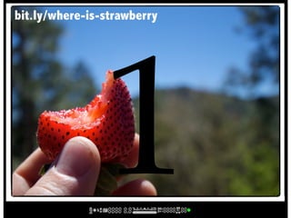 bit.ly/where-is-strawberry




                1
 